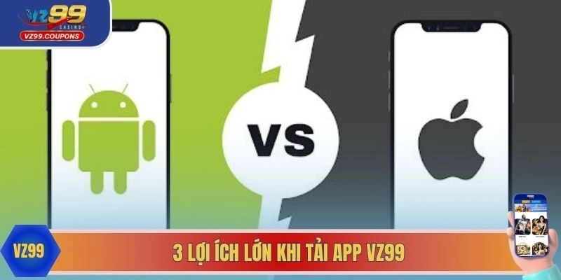 3 lợi ích lớn khi tải app VZ99