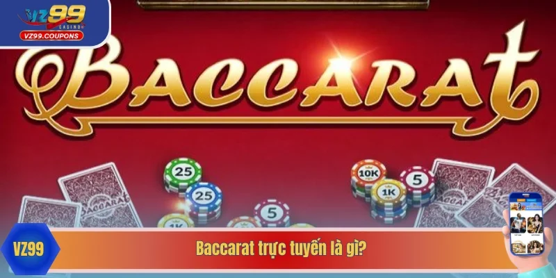 Thông tin hấp dẫn về Baccarat trực tuyến