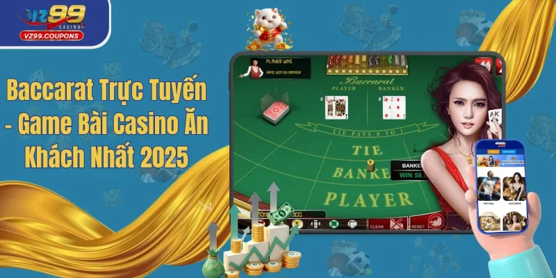 Baccarat Trực Tuyến - Chinh Phục Game Đổi Thưởng Cực Khủng