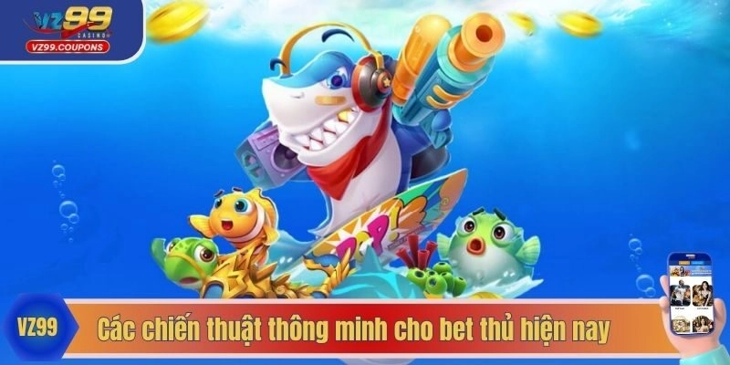 Các chiến thuật thông minh cho bet thủ hiện nay
