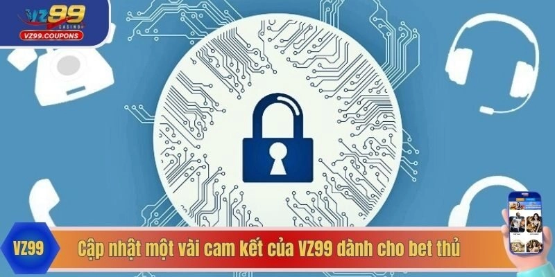 Cập nhật một vài cam kết của VZ99 dành cho bet thủ