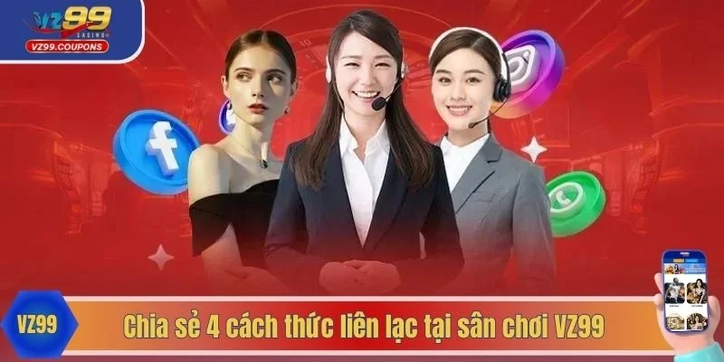 Chia sẻ 4 cách thức liên lạc tại sân chơi VZ99