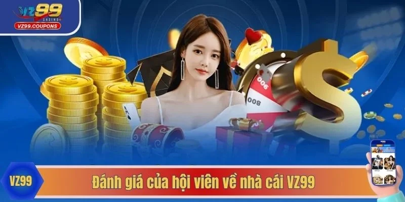 Đánh giá của hội viên về nhà cái VZ99