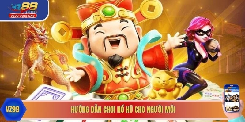 Hướng dẫn chơi nổ hũ tại nhà cho người mới đơn giản 