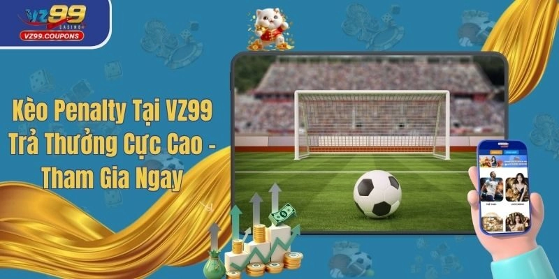 Kèo Penalty Tại VZ99 Trả Thưởng Cực Cao – Tham Gia Ngay