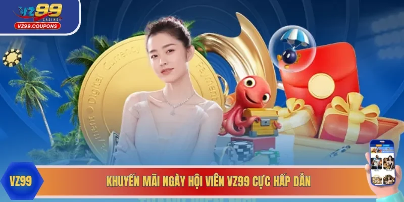 Khuyến mãi ngày hội viên VZ99 mang đến nhiều phần thưởng