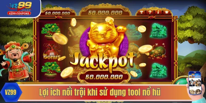 Trải nghiệm lợi ích thú vị khi dùng tool nổ hũ