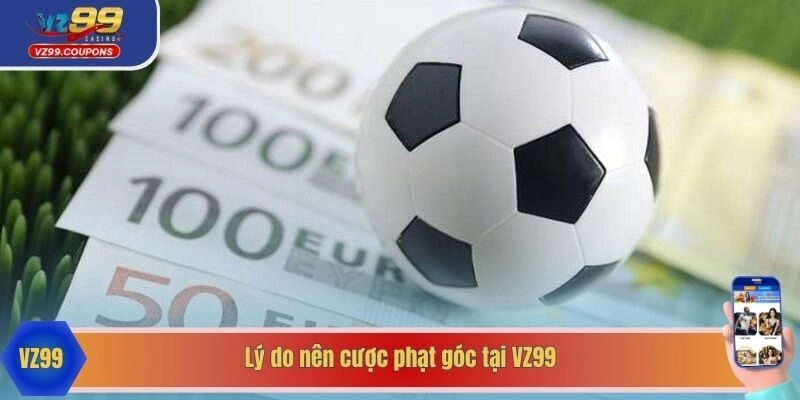 Lý do nên cược phạt góc tại VZ99