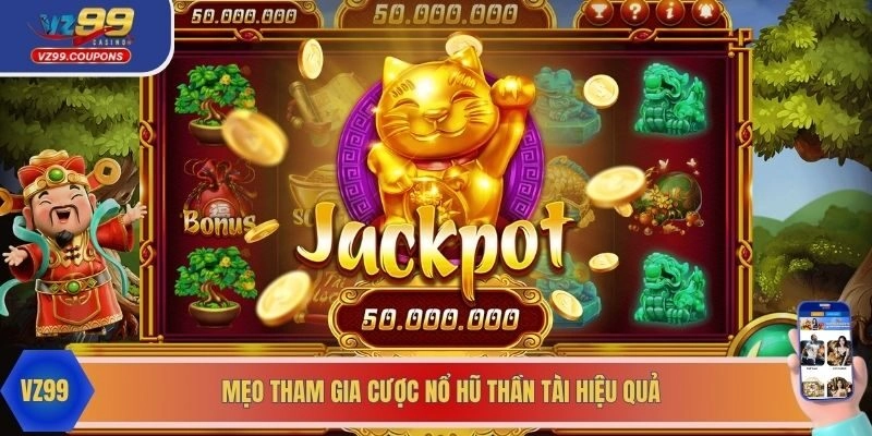 Mẹo tham gia cược nổ hũ thần tài hiệu quả 