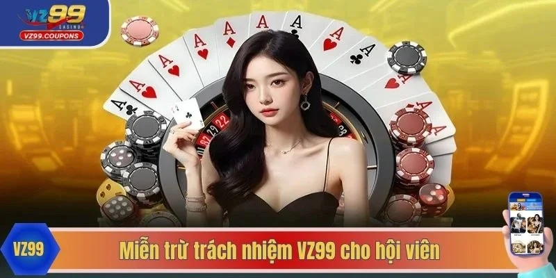 Miễn trừ trách nhiệm VZ99 cho hội viên