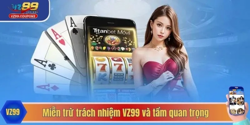 Miễn trừ trách nhiệm VZ99 và tầm quan trọng