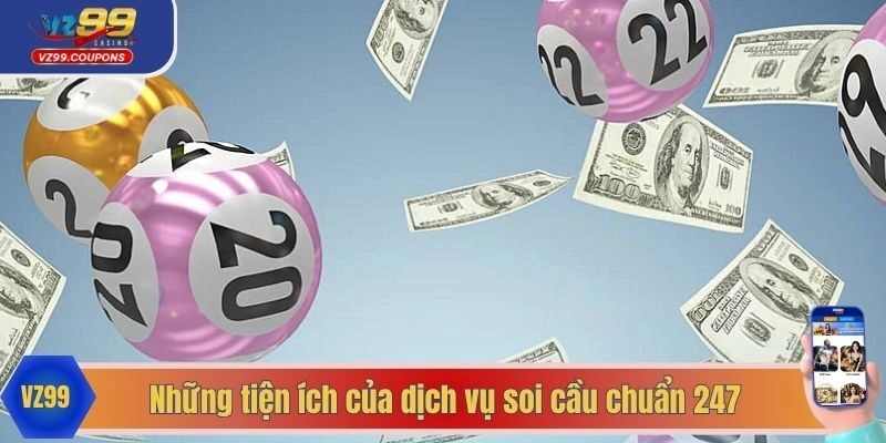 Những tiện ích của dịch vụ soi cầu chuẩn 247