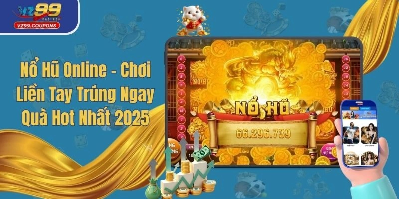 Nổ Hũ Online – Chơi Liền Tay Trúng Ngay Quà Hot Nhất 2025