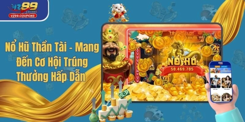 Nổ Hũ Thần Tài – Mang Lại Cơ Hội Trúng Thưởng Hấp Dẫn 