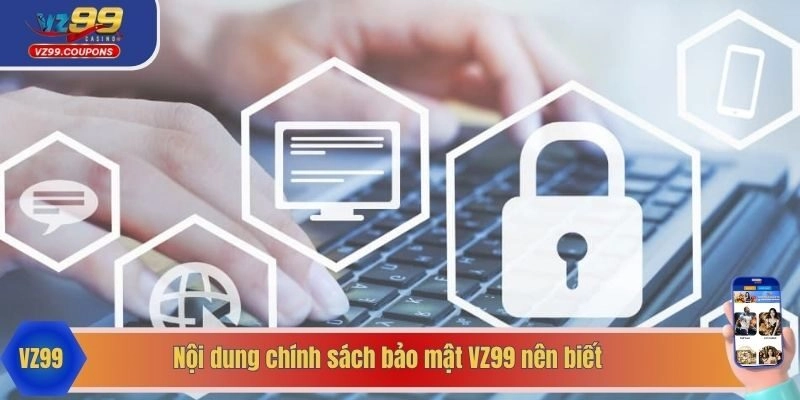 Nội dung chính sách bảo mật VZ99 nên biết