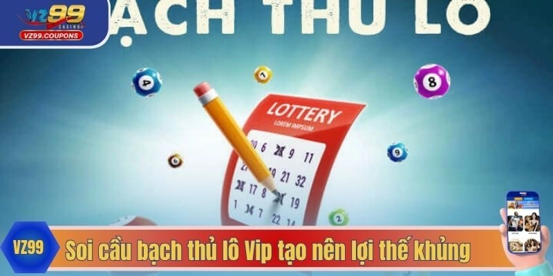 Soi cầu bạch thủ lô Vip tạo nên lợi thế khủng