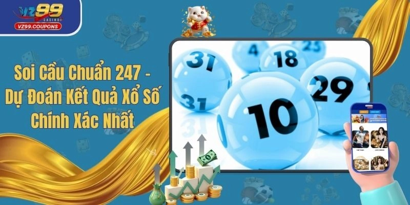 Soi Cầu Chuẩn 247 - Dự Đoán Kết Quả Xổ Số Chính Xác Nhất