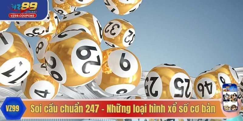 Soi cầu chuẩn 247 - Những loại hình xổ số cơ bản