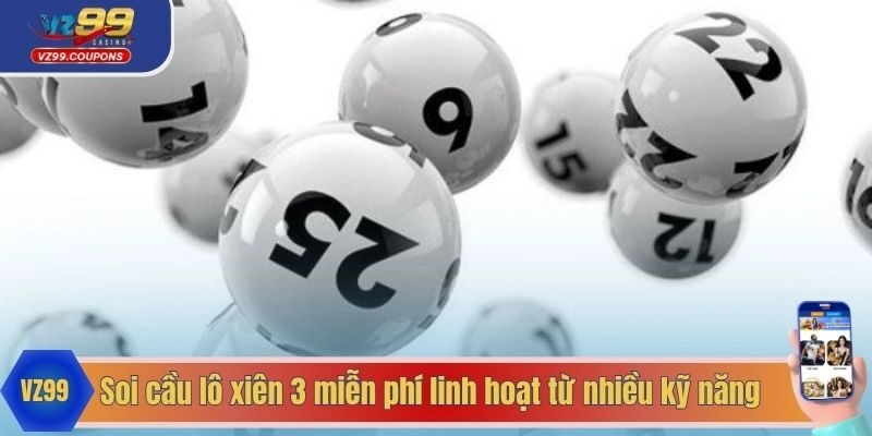 Soi cầu lô xiên 3 miễn phí linh hoạt từ nhiều kỹ năng 
