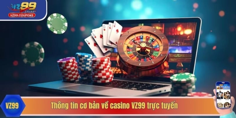 Thông tin cơ bản về casino VZ99 trực tuyến