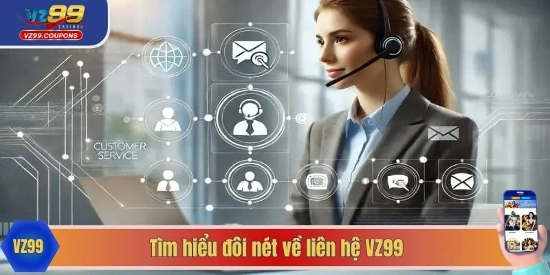 Tìm hiểu đôi nét về liên hệ VZ99