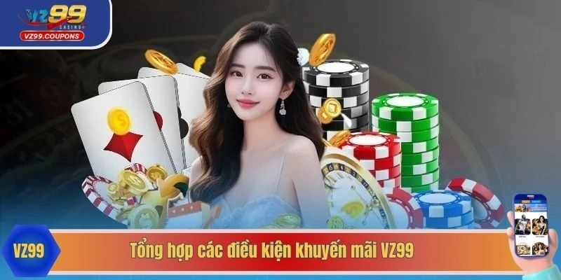Tổng hợp các điều kiện khuyến mãi VZ99