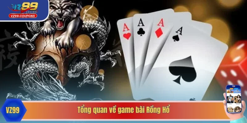 Đôi điều cơ bản về game bài Rồng Hổ