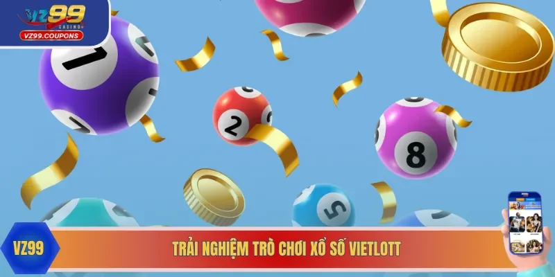 Trải nghiệm với các siêu phẩm “át chủ bài” của công ty Vietlott