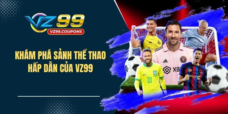 Khám phá sảnh thể thao hấp dẫn của VZ99
