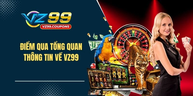 Điểm qua tổng quan thông tin về VZ99
